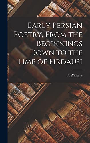 Stock image for Early Persian Poetry, From the Beginnings Down to the Time of Firdausi for sale by THE SAINT BOOKSTORE