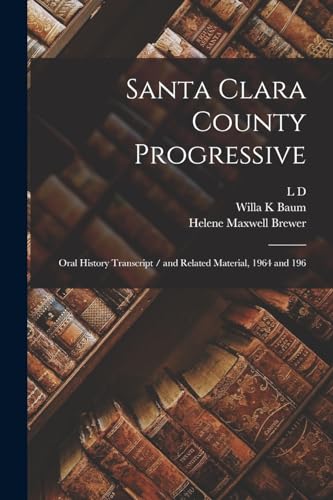 Imagen de archivo de Santa Clara County Progressive: Oral History Transcript / and Related Material, 1964 and 196 a la venta por THE SAINT BOOKSTORE