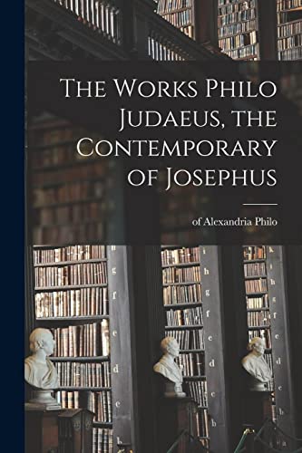 Stock image for The Works Philo Judaeus, the Contemporary of Josephus for sale by PBShop.store US