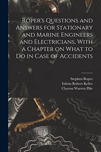 9781018568621: Roper's Questions and Answers for Stationary and Marine Engineers and Electricians, With a Chapter on What to do in Case of Accidents