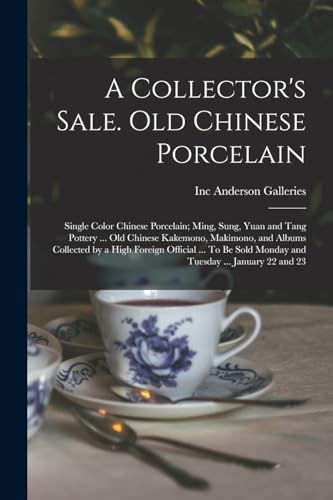 Imagen de archivo de A Collector's Sale. Old Chinese Porcelain; Single Color Chinese Porcelain; Ming, Sung, Yuan and Tang Pottery . old Chinese Kakemono, Makimono, and Albums Collected by a High Foreign Official . To be Sold Monday and Tuesday . January 22 and 23 a la venta por THE SAINT BOOKSTORE
