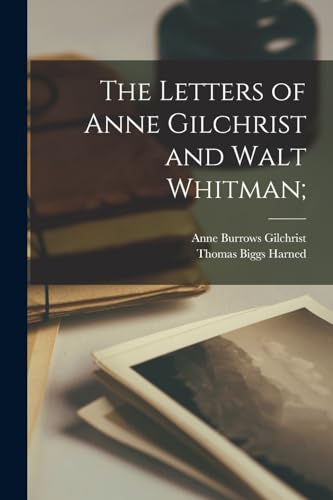 Stock image for The Letters of Anne Gilchrist and Walt Whitman; for sale by THE SAINT BOOKSTORE
