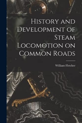 Stock image for History and Development of Steam Locomotion on Common Roads for sale by THE SAINT BOOKSTORE