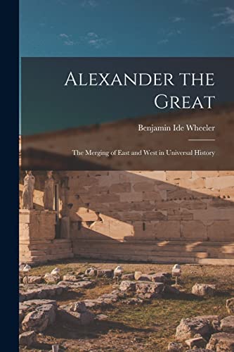 Stock image for Alexander the Great: The Merging of East and West in Universal History for sale by Chiron Media