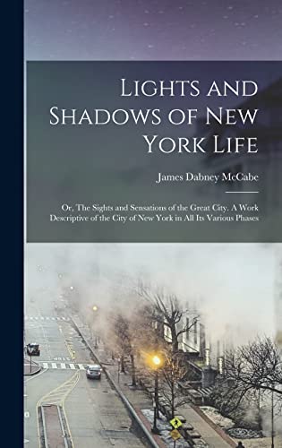 Stock image for Lights and Shadows of New York Life; or, The Sights and Sensations of the Great City. A Work Descriptive of the City of New York in all its Various Phases for sale by THE SAINT BOOKSTORE