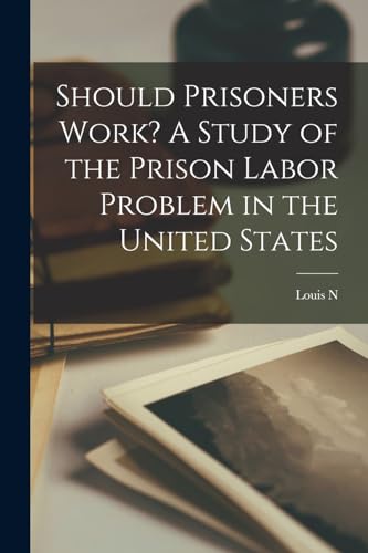 9781018576350: Should Prisoners Work? A Study of the Prison Labor Problem in the United States