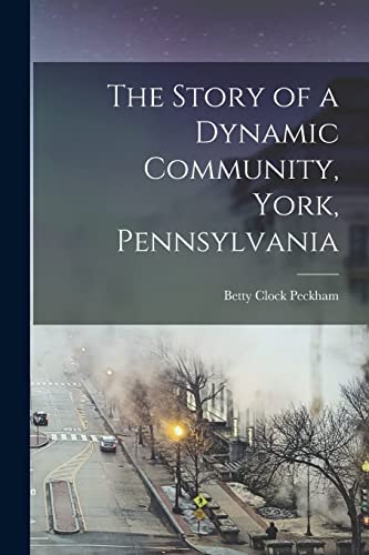 Beispielbild fr The Story of a Dynamic Community, York, Pennsylvania [microform] zum Verkauf von GreatBookPrices