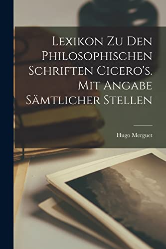 9781018576824: Lexikon zu den philosophischen Schriften Cicero's. Mit Angabe smtlicher Stellen