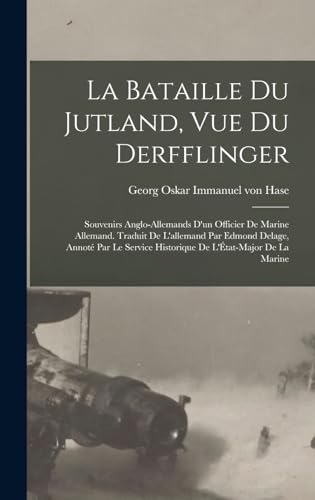 Stock image for La bataille du Jutland, vue du Derfflinger; souvenirs anglo-allemands d'un officier de marine allemand. Traduit de l'allemand par Edmond Delage, annote par le Service historique de l'Etat-major de la marine for sale by THE SAINT BOOKSTORE