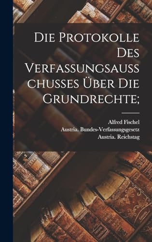 Stock image for Die Protokolle des Verfassungsausschusses ?ber die Grundrechte; for sale by PBShop.store US