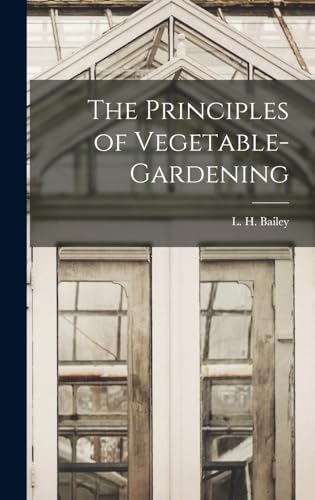 Beispielbild fr The Principles of Vegetable-gardening zum Verkauf von THE SAINT BOOKSTORE