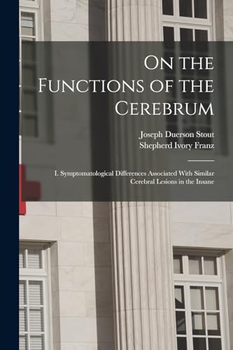 9781018581484: On the Functions of the Cerebrum: I. Symptomatological Differences Associated With Similar Cerebral Lesions in the Insane