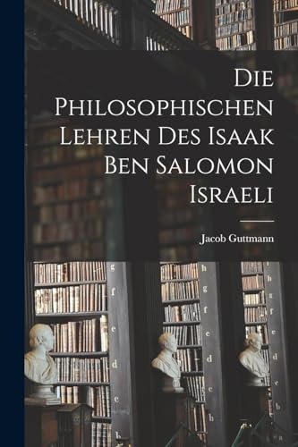 Stock image for Die Philosophischen Lehren Des Isaak Ben Salomon Israeli -Language: german for sale by GreatBookPrices