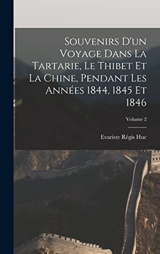 Stock image for Souvenirs d'un voyage dans la Tartarie, le Thibet et la Chine, pendant les annees 1844, 1845 et 1846; Volume 2 for sale by THE SAINT BOOKSTORE