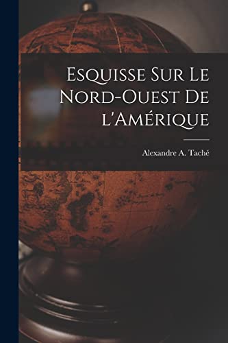 Stock image for Esquisse sur le Nord-Ouest de l'Amerique for sale by THE SAINT BOOKSTORE