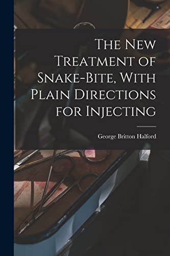 Stock image for The new Treatment of Snake-bite, With Plain Directions for Injecting for sale by GF Books, Inc.
