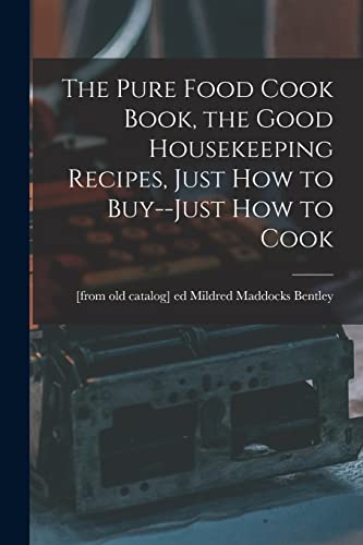 9781018584867: The Pure Food Cook Book, the Good Housekeeping Recipes, Just how to Buy--just how to Cook