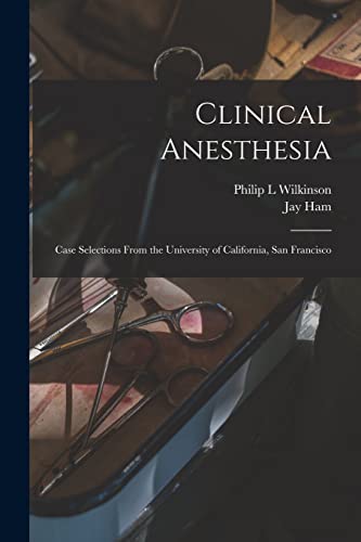 Beispielbild fr Clinical Anesthesia: Case Selections From the University of California, San Francisco zum Verkauf von GreatBookPrices