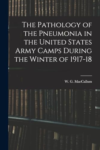 9781018588407: The Pathology of the Pneumonia in the United States Army Camps During the Winter of 1917-18
