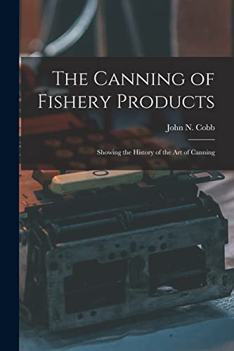 Imagen de archivo de The Canning of Fishery Products; Showing the History of the art of Canning a la venta por THE SAINT BOOKSTORE