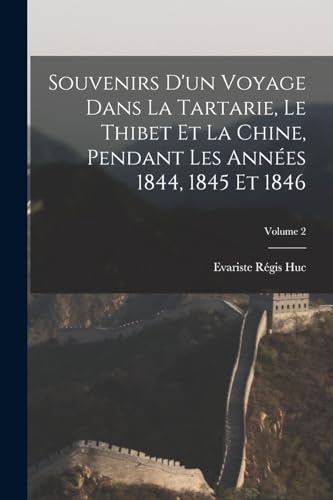 Stock image for Souvenirs d'un voyage dans la Tartarie, le Thibet et la Chine, pendant les annees 1844, 1845 et 1846; Volume 2 for sale by Chiron Media