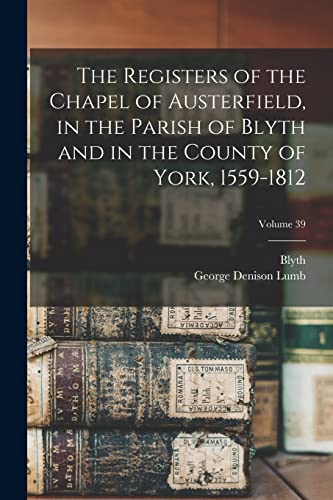Stock image for The Registers of the Chapel of Austerfield, in the Parish of Blyth and in the County of York, 1559-1812; Volume 39 for sale by THE SAINT BOOKSTORE
