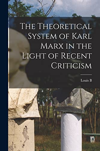 Stock image for The Theoretical System of Karl Marx in the Light of Recent Criticism for sale by THE SAINT BOOKSTORE