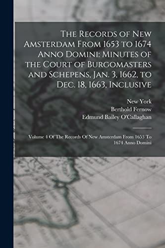 Stock image for The Records of New Amsterdam From 1653 to 1674 Anno Domini: Minutes of the Court of Burgomasters and Schepens, Jan. 3, 1662, to Dec. 18, 1663, . New Amsterdam From 1653 To 1674 Anno Domini for sale by Books Puddle