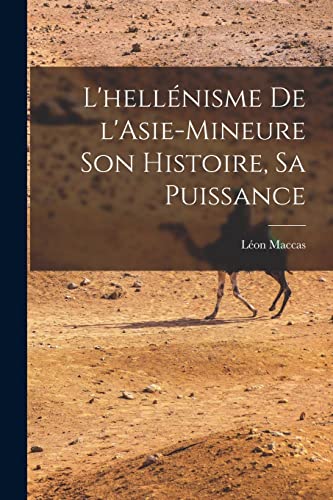Stock image for L'hellenisme de l'Asie-Mineure son histoire, sa puissance for sale by THE SAINT BOOKSTORE