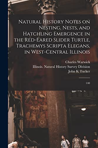 Stock image for Natural History Notes on Nesting, Nests, and Hatchling Emergence in the Red-eared Slider Turtle, Trachemys Scripta Elegans, in West-central Illinois: for sale by GreatBookPrices