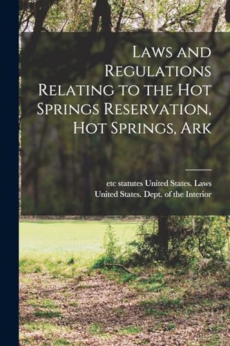 Imagen de archivo de Laws and Regulations Relating to the Hot Springs Reservation, Hot Springs, Ark a la venta por Chiron Media