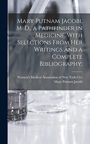 Stock image for Mary Putnam Jacobi, M. D., a Pathfinder in Medicine, With Selections From her Writings and a Complete Bibliography; for sale by THE SAINT BOOKSTORE