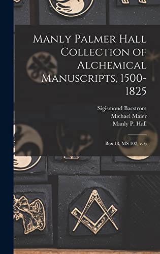 Imagen de archivo de Manly Palmer Hall collection of alchemical manuscripts, 1500-1825: Box 18, MS 102, v. 6 a la venta por THE SAINT BOOKSTORE