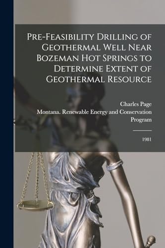 9781018601151: Pre-feasibility Drilling of Geothermal Well Near Bozeman Hot Springs to Determine Extent of Geothermal Resource: 1981