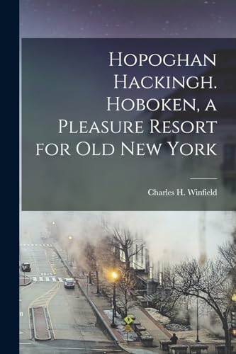 Imagen de archivo de Hopoghan Hackingh. Hoboken, a Pleasure Resort for old New York a la venta por THE SAINT BOOKSTORE