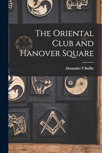 Imagen de archivo de The Oriental Club and Hanover Square a la venta por THE SAINT BOOKSTORE