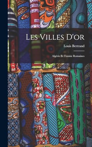 Stock image for Les villes d'or; Algerie et Tunisie romaines for sale by THE SAINT BOOKSTORE