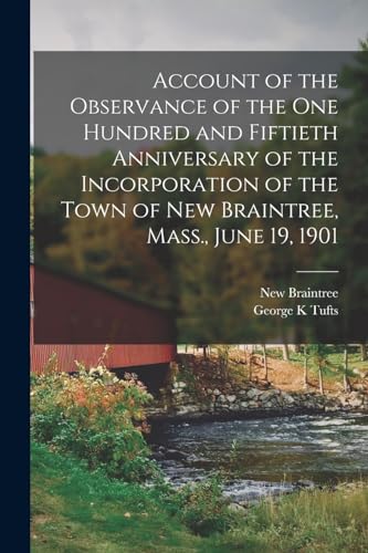 Imagen de archivo de Account of the Observance of the one Hundred and Fiftieth Anniversary of the Incorporation of the Town of New Braintree, Mass., June 19, 1901 a la venta por Books Puddle