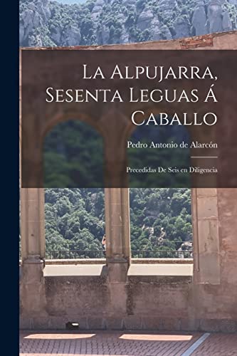 Imagen de archivo de LA ALPUJARRA, SESENTA LEGUAS  CABALLO; PRECEDIDAS DE SEIS EN DILIGENCIA. a la venta por KALAMO LIBROS, S.L.