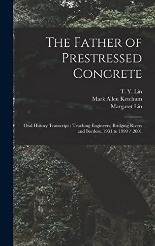 9781018609713: The Father of Prestressed Concrete: Oral History Transcript: Teaching Engineers, Bridging Rivers and Borders, 1931 to 1999 / 2001