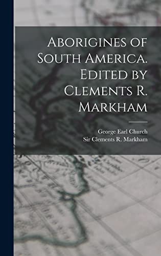 Imagen de archivo de Aborigines of South America. Edited by Clements R. Markham a la venta por THE SAINT BOOKSTORE