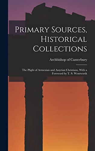 Beispielbild fr Primary Sources, Historical Collections: The Plight of Armenian and Assyrian Christians, With a Foreword by T. S. Wentworth zum Verkauf von THE SAINT BOOKSTORE