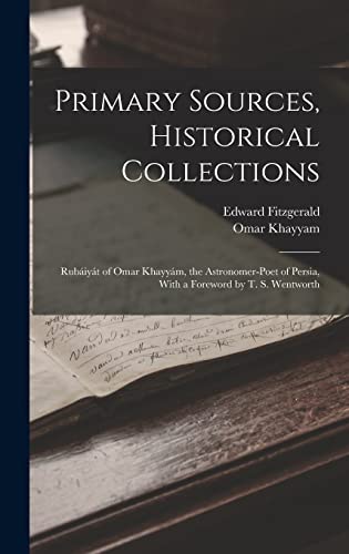 9781018614687: Primary Sources, Historical Collections: Rubiyt of Omar Khayym, the Astronomer-Poet of Persia, With a Foreword by T. S. Wentworth