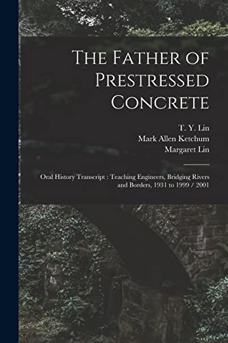 9781018616193: The Father of Prestressed Concrete: Oral History Transcript: Teaching Engineers, Bridging Rivers and Borders, 1931 to 1999 / 2001