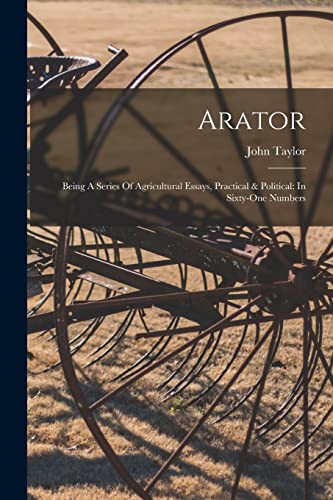 Stock image for Arator: Being A Series Of Agricultural Essays, Practical & Political: In Sixty-one Numbers for sale by GreatBookPrices