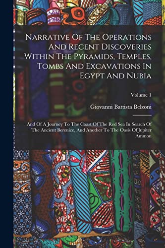 9781018622767: Narrative Of The Operations And Recent Discoveries Within The Pyramids, Temples, Tombs And Excavations In Egypt And Nubia: And Of A Journey To The ... To The Oasis Of Jupiter Ammon; Volume 1