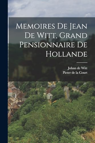 Imagen de archivo de Memoires De Jean De Witt, Grand Pensionnaire De Hollande a la venta por PBShop.store US