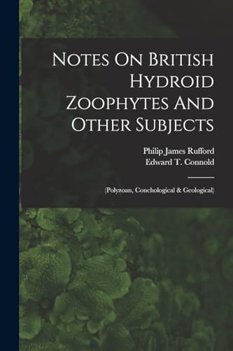 Stock image for Notes On British Hydroid Zoophytes And Other Subjects: (polyzoan, Conchological & Geological) for sale by THE SAINT BOOKSTORE