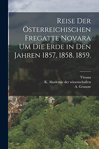 Imagen de archivo de Reise der osterreichischen Fregatte Novara um die Erde in den Jahren 1857, 1858, 1859. a la venta por Chiron Media