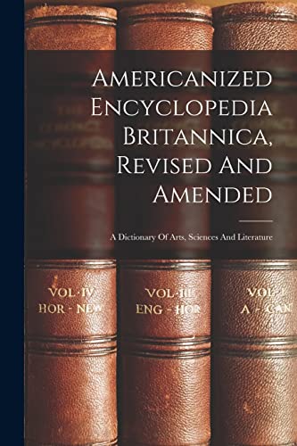 Beispielbild fr Americanized Encyclopedia Britannica, Revised And Amended: A Dictionary Of Arts, Sciences And Literature zum Verkauf von Chiron Media